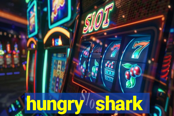 hungry shark evolution dinheiro infinito ios